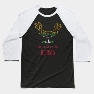 Legends are Born in Burma Baseball T-Shirt